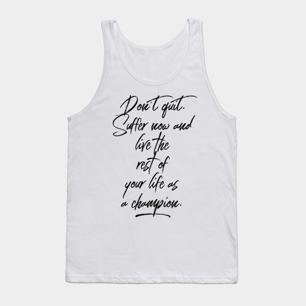 don't quit suffer now and live the rest of your life as a champion Tank Top by GMAT